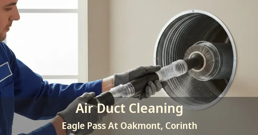 Air Duct Cleaning Eagle Pass At Oakmont, Corinth - TX