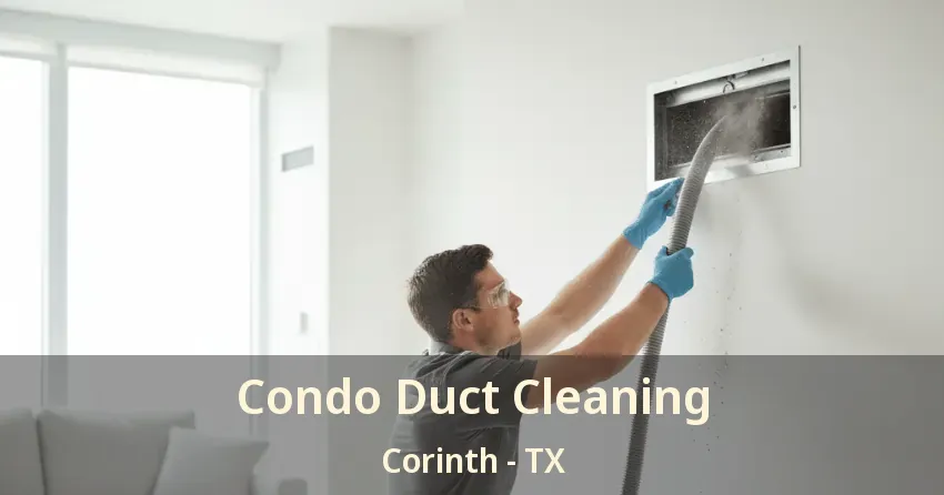 Condo Duct Cleaning Corinth - TX Condo Duct Cleaning Corinth - TX
